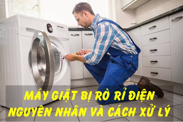 Máy giặt bị rò rỉ điện, nguyên nhân và cách xử lý