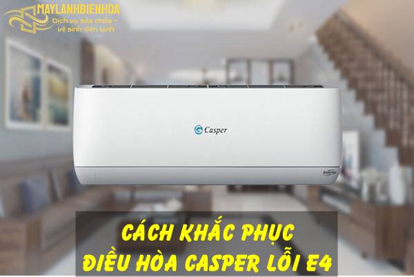 Nguyên nhân và cách khắc phục điều hòa Casper lỗi E4