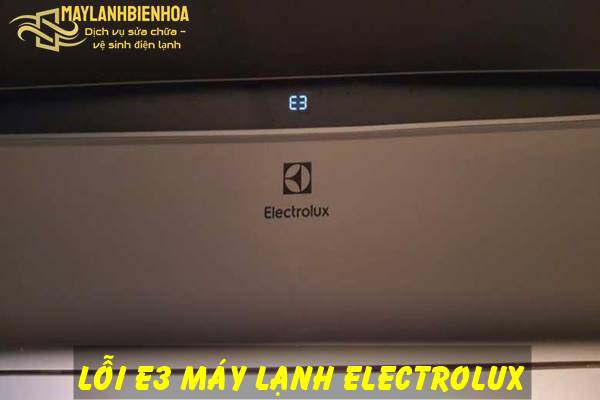 Nguyên nhân và cách khắc phục máy lạnh Electrolux báo lỗi E3