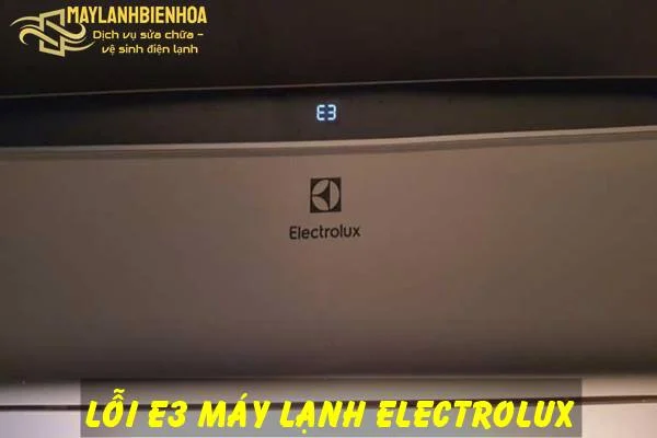 Nguyên nhân và cách khắc phục máy lạnh Electrolux báo lỗi E3
