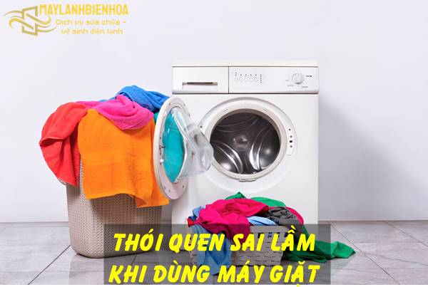 Những thói quen sai lầm làm cho máy giặt nhanh hỏng