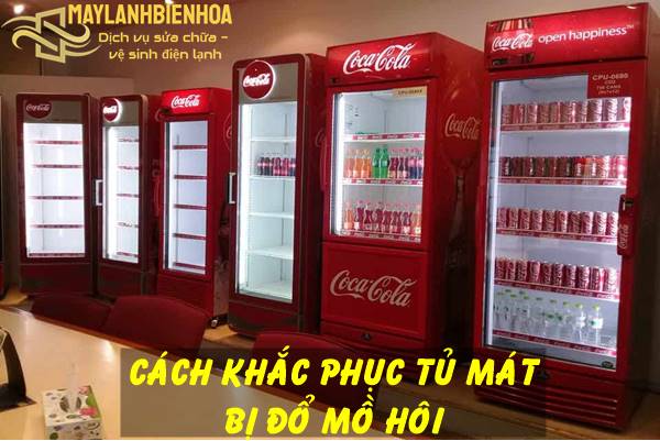 Nguyên nhân tủ mát bị đổ mồ hôi và cách khắc phục