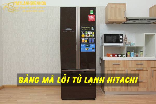 Tổng hợp bảng mã lỗi của tủ lạnh Hitachi