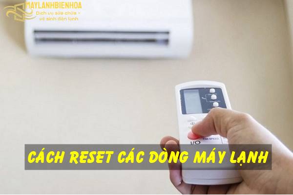 Hướng dẫn cách reset máy lạnh các dòng máy