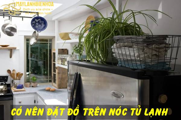 Những món đồ không nên bỏ trên nóc tủ lạnh