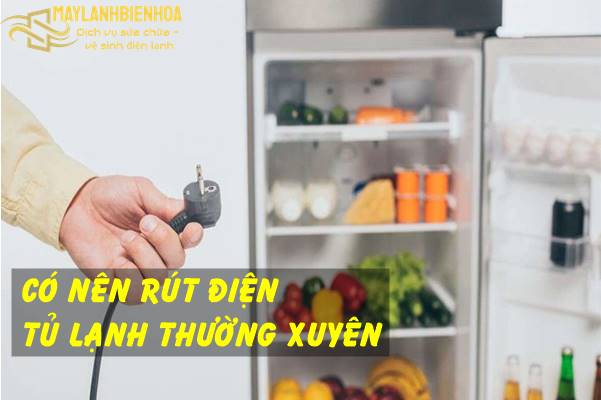 Có nên thường xuyên rút điện tủ lạnh không?