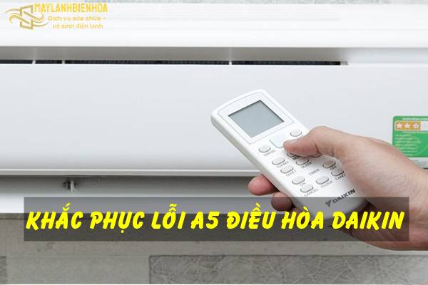 Điều hòa Daikin bị lỗi A5 và cách khắc phục