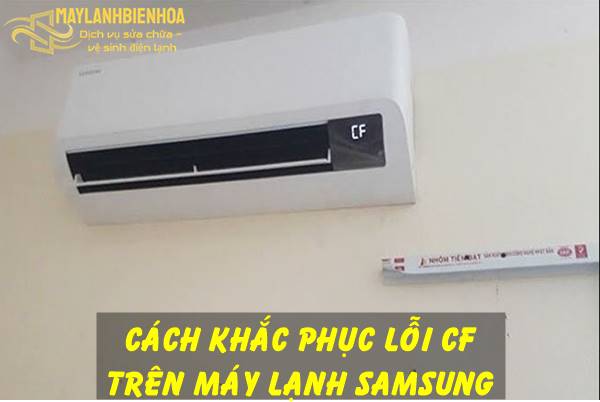 Nguyên nhân lỗi CF trên máy lạnh Samsung và cách khắc phục
