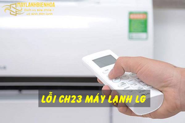 Cách khắc phục lỗi CH23 máy lạnh LG