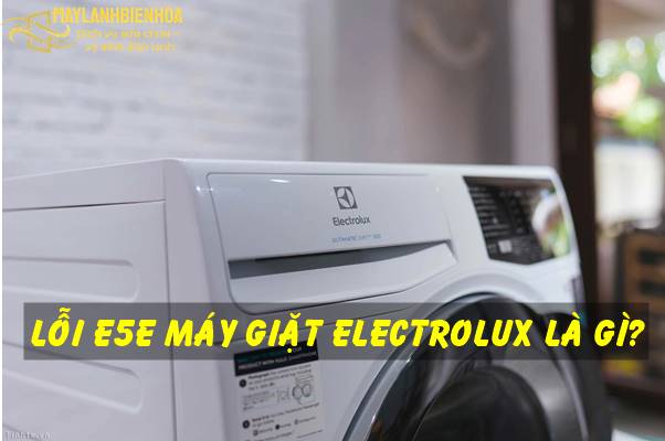 Nguyên nhân máy giặt Electrolux báo lỗi E5E