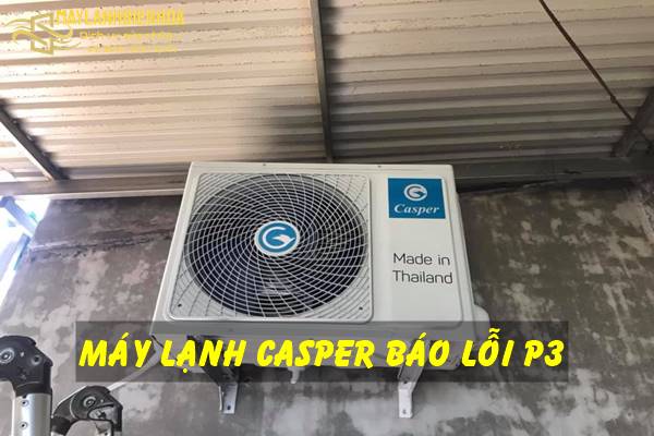 Cách sửa lỗi P3 điều hòa Casper hiệu quả