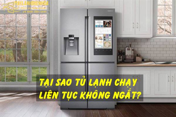 Vì sao tủ lạnh chạy liên tục không ngắt?
