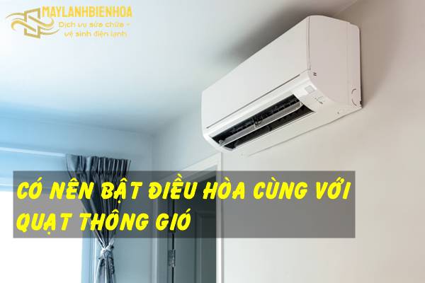 Có nên bật quạt thông gió cùng với điều hòa