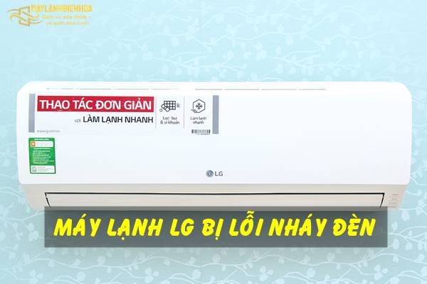 Điều hòa LG bị lỗi nháy đèn và cách sửa lỗi