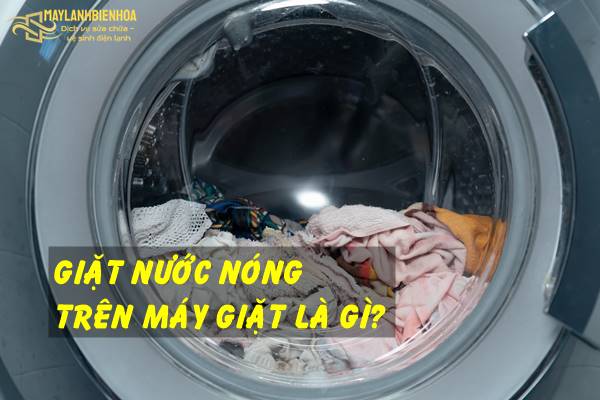 Giặt nước nóng trên máy giặt là gì?