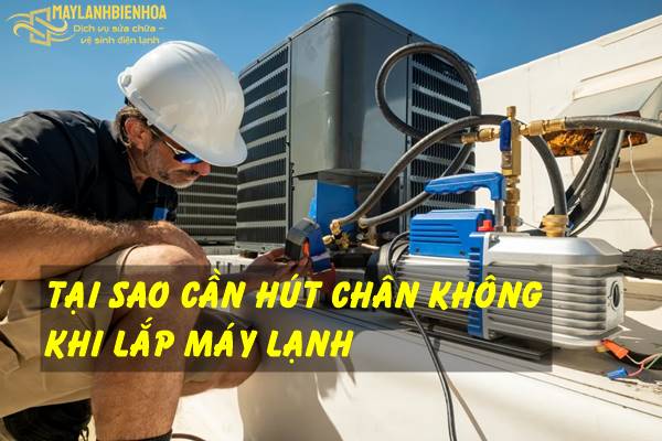 Hút chân không khi lắp đặt máy lạnh là gì?