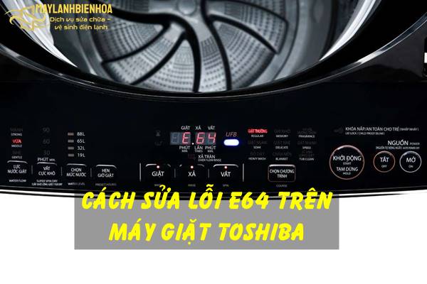 Cách khắc phục máy giặt Toshiba lỗi E64