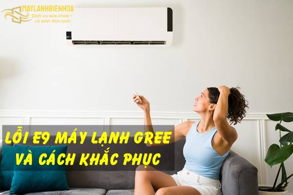 Máy lạnh Gree bị lỗi E9 và cách khắc phục