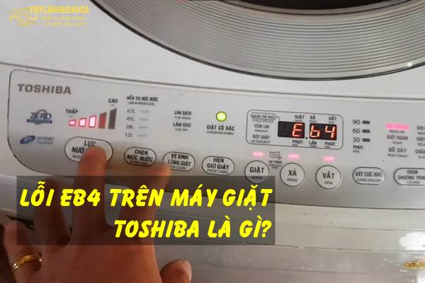 Lý do máy giặt Toshiba bị lỗi EB4 là gì?