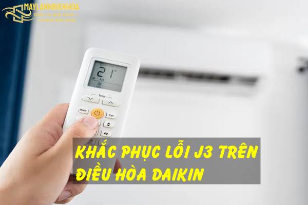 Cách sửa lỗi J3 trên điều hòa Daikin