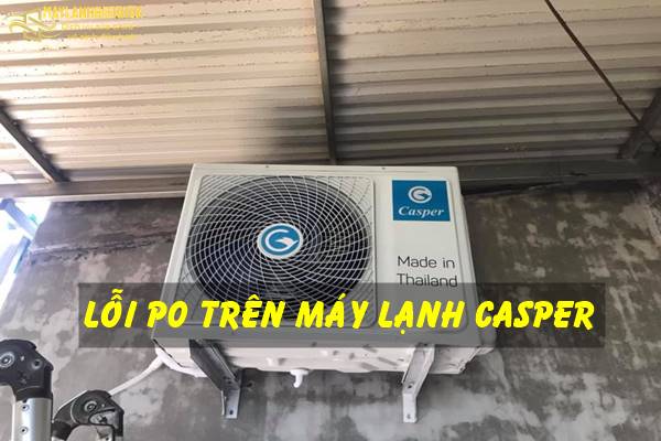 Cách sửa lỗi máy lạnh Casper báo lỗi P0