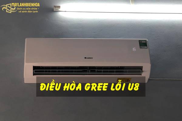 Cách khắc phục điều hòa Gree lỗi U8