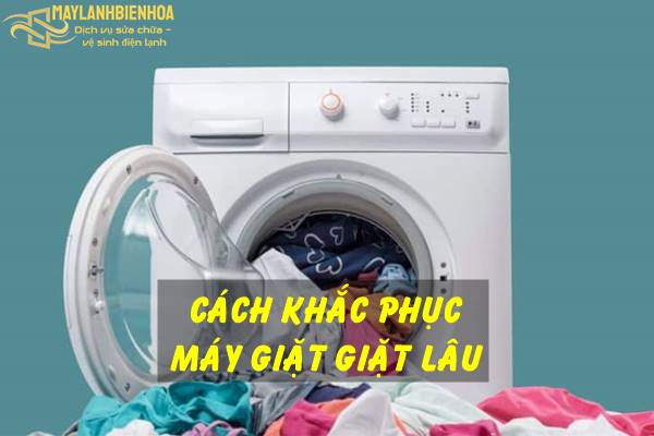 Cách xử lý lỗi máy giặt nhà bạn giặt lâu