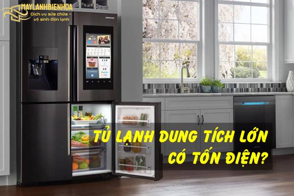 Tủ lạnh dung tích lớn có tốn điện hay không?