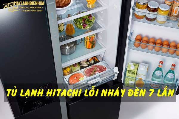 Tủ lạnh Hitachi lỗi nháy đèn 7 lần là gì?