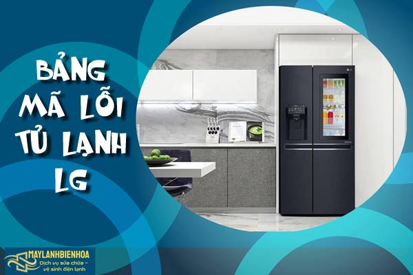 Tổng hợp bảng mã lỗi của tủ lạnh LG