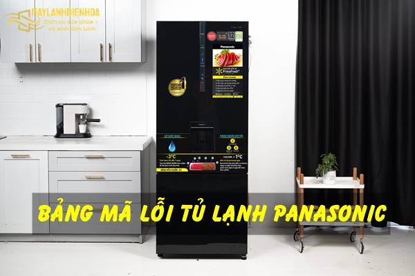 Bảng mã lỗi của tủ lạnh Panasonic Inverter