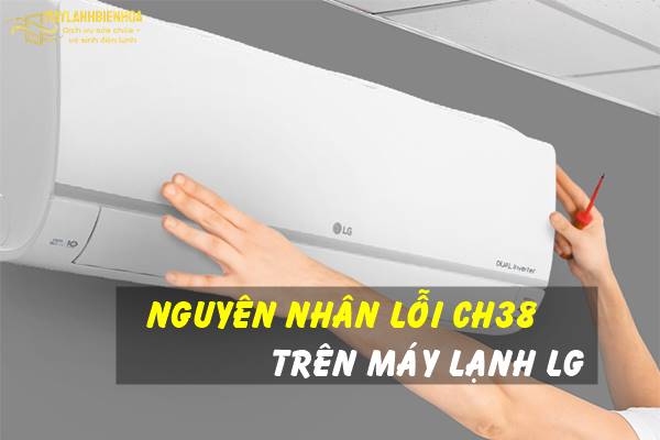 Lỗi CH38 trên máy lạnh LG và cách khắc phục