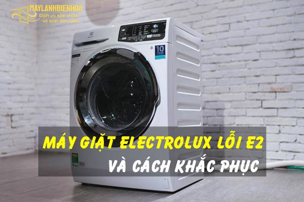 Nguyên nhân máy giặt Electrolux báo lỗi E2