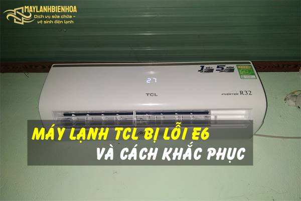 Cách khắc phục máy lạnh TCL báo lỗi E6
