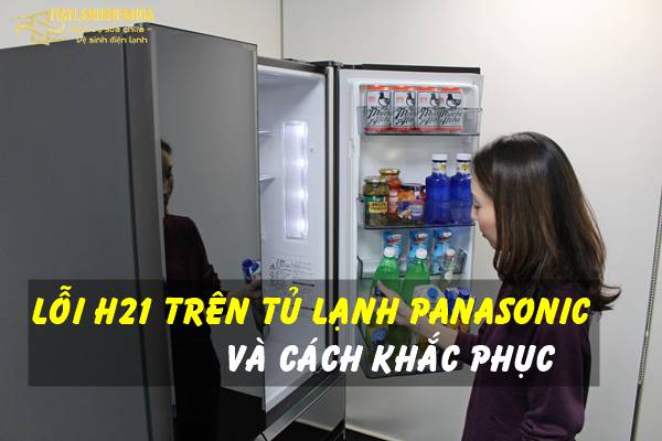 Nguyên nhân lỗi H21 của tủ lạnh Panasonic