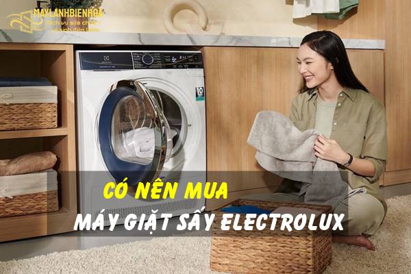 Máy giặt sấy Electrolux nên mua hay không?
