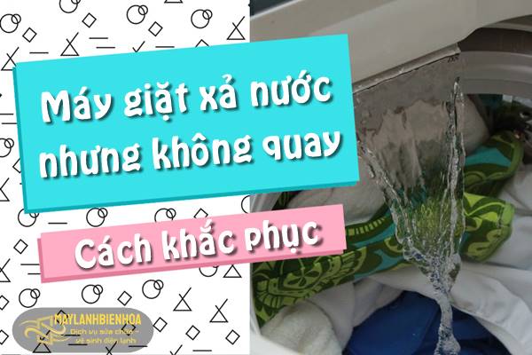 Lý do máy giặt xả nước nhưng không quay