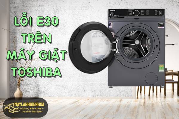 Máy giặt Toshiba lồng ngang bị lỗi E30