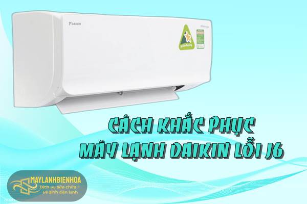 Cách khắc phục điều hòa Daikin lỗi J6