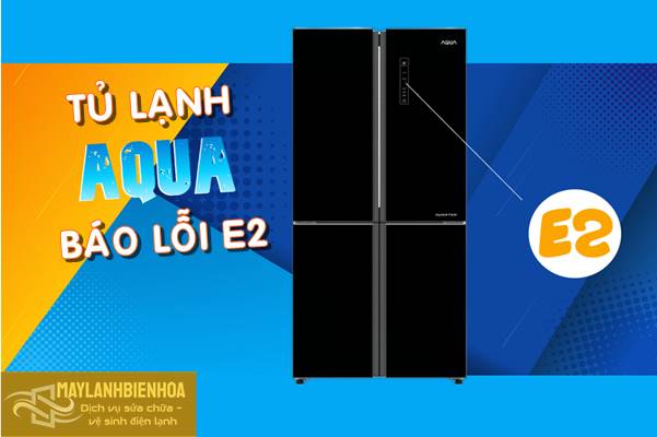 Nguyên nhân tủ lạnh Aqua bị lỗi E2