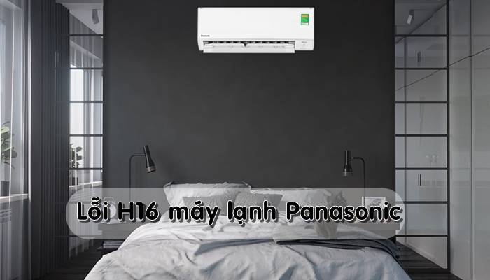 Lỗi H16 máy lạnh Panasonic là gì? Lỗi H16 máy lạnh Panasonic là gì?