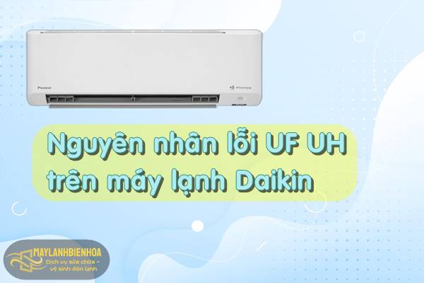 Nguyên nhân lỗi UF UH trên máy lạnh Daikin