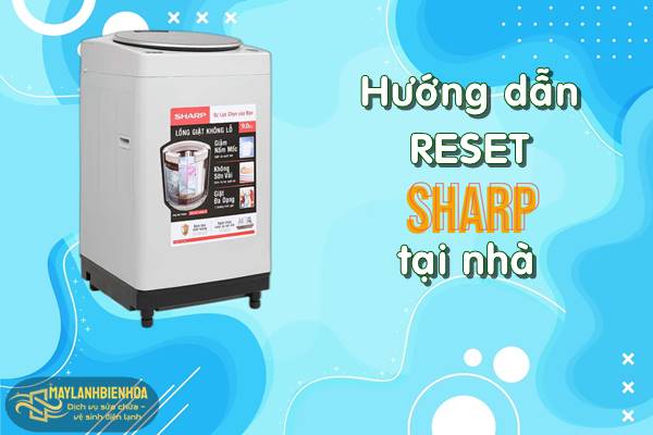 Hướng dẫn reset máy giặt Sharp tại nhà