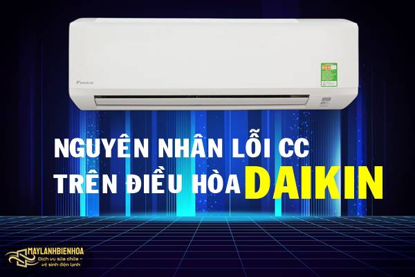 Nguyên nhân máy lạnh Daikin báo lỗi CC