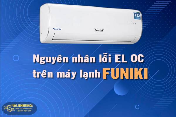 Nguyên nhân máy lạnh Funiki báo lỗi EL OC