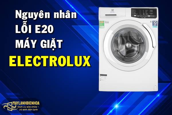 Nguyên nhân lỗi E20 máy giặt Electrolux