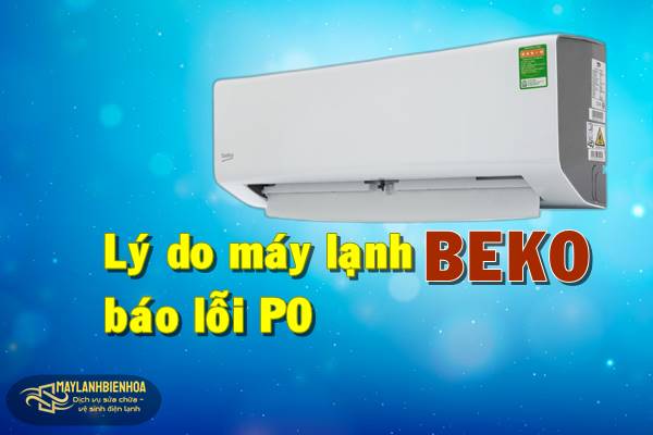 Nguyên nhân máy lạnh Beko báo lỗi P0