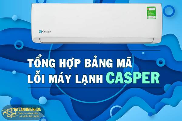 Tổng hợp bảng mã lỗi máy lạnh Casper