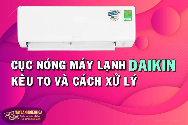 Cách xử lý cục nóng máy lạnh Daikin kêu to