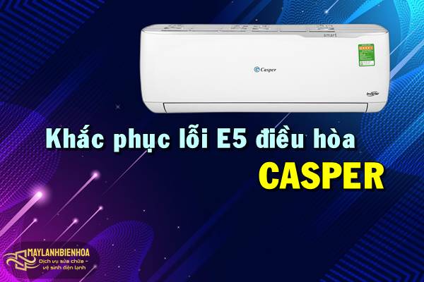 Cách khắc phục điều hòa Casper lỗi E5